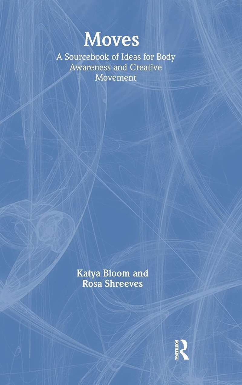 Moves: A Sourcebook of Ideas for Body Awareness and Creative Movement