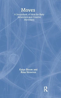 Moves: A Sourcebook of Ideas for Body Awareness and Creative Movement