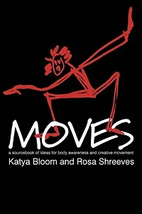 Moves: A Sourcebook of Ideas for Body Awareness and Creative Movement