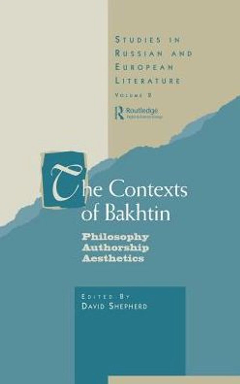 The Contexts of Bakhtin: Philosophy, Authorship, Aesthetics