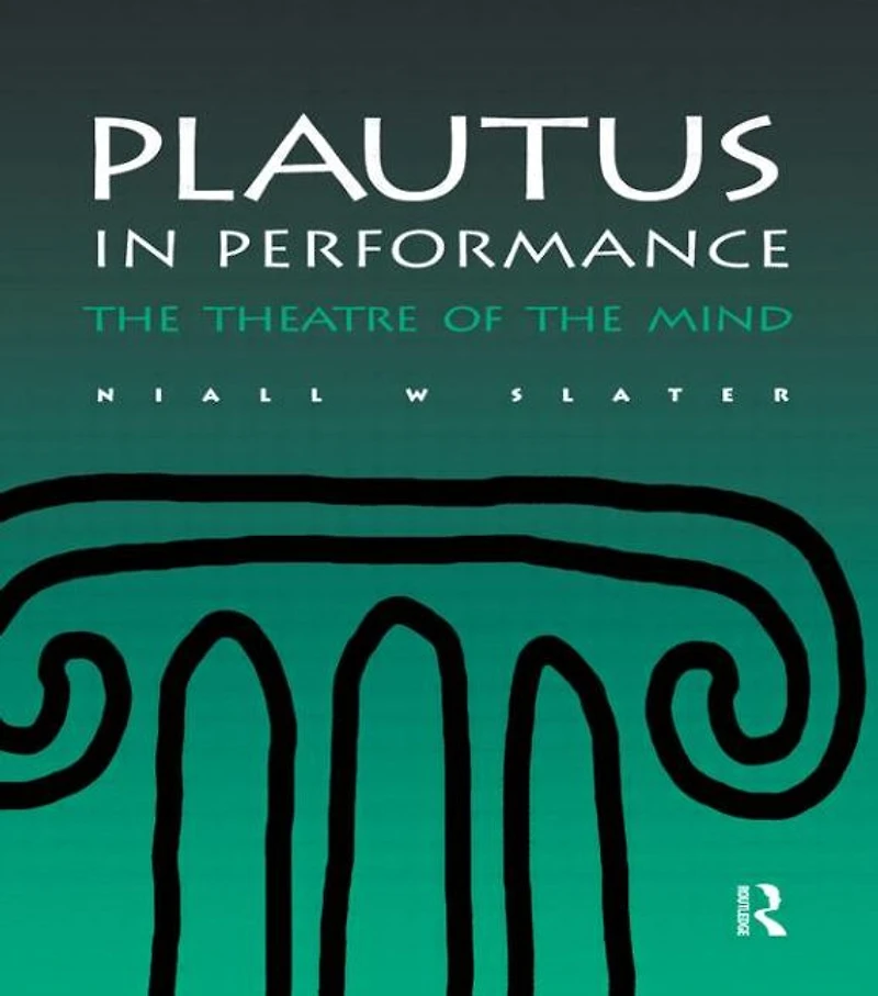 Plautus Performance: the Theatre of Mind