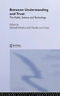 Between Understanding and Trust: The Public, Science Technology
