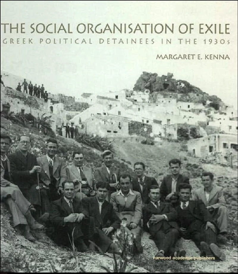 the Social Organization of Exile: Greek Political Detainees 1930s