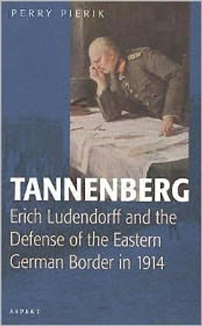 Tannenberg: Erich Ludendorff and the Defence of the German Eastern Border in 1914