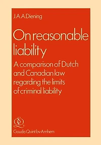 On Reasonable Liability: A Comparison of Dutch and Canadian Law regarding the limits of criminal liability