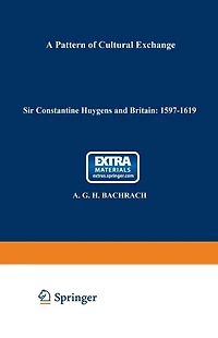 Sir Constantine Huygens and Britain: 1596-1687: A Pattern of Cultural Exchange