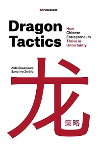 Dragon Tactics: How Chinese Entrepreneurs Thrive Uncertainty
