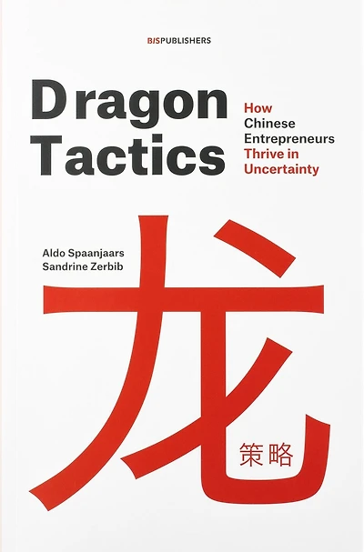 Dragon Tactics: How Chinese Entrepreneurs Thrive Uncertainty