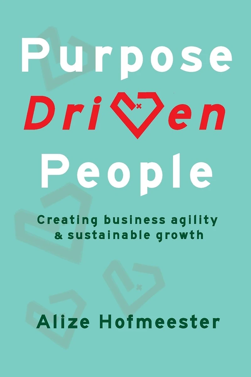 Purpose Driven People: Creating business agility and sustainable growth