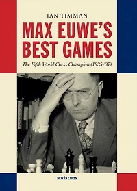 Max Euwe's Best Games: The Fifth World Chess Champion (1935-'37)