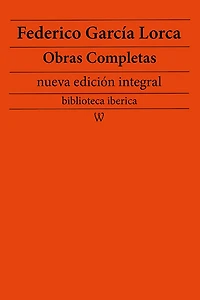 Federico García Lorca: Obras completas (nueva edición integral): precedido de la biografia del autor