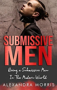 Submissive Men: Being a Man The Modern World
