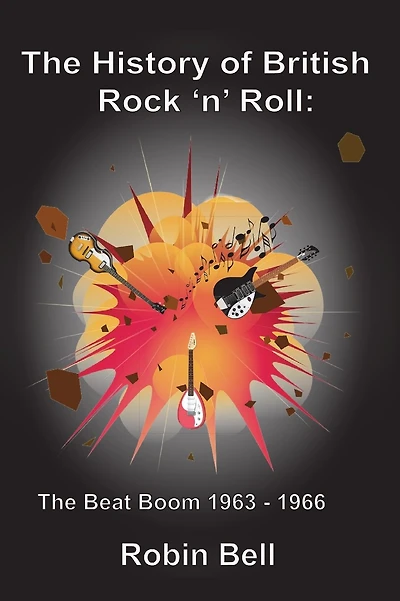 The History of British Rock 'n' Roll: The Beat Boom 1963 - 1966