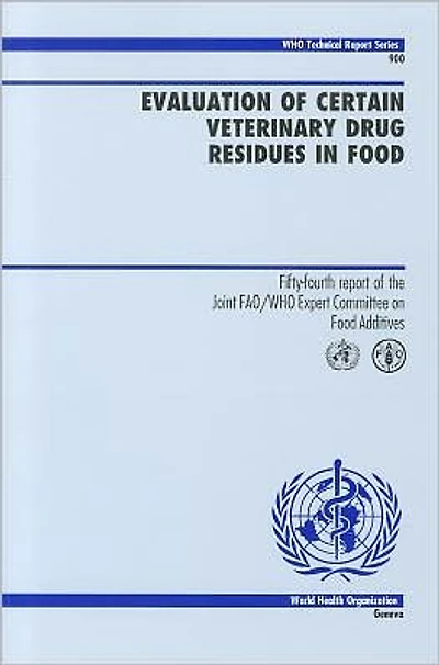 Evaluation of Certain Veterinary Drug Residues in Food: 54th Report of the Joint FAO/WHO Expert Committee on Food Additives