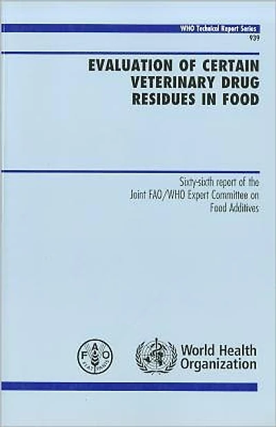 Evaluation of Certain Veterinary Drug Residues in Food: Sixty-sixth Report of the Joint FAO/WHO Expert Committee on Food Additives
