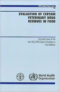 Evaluation of Certain Veterinary Drug Residues in Food: Sixty-sixth Report of the Joint FAO/WHO Expert Committee on Food Additives