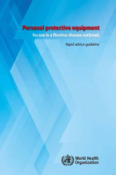 Personal Protective Equipment for Use in a Filovirus Disease Outbreak: Rapid Advice Guideline