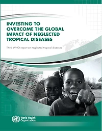 Investing to Overcome the Global Impact of Neglected Tropical Diseases: Third WHO Report on Neglected Tropical Diseases 2015