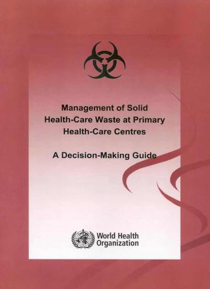 Management of Solid Health-care Waste at Primary Health Care Centres: A Decision-making Guide