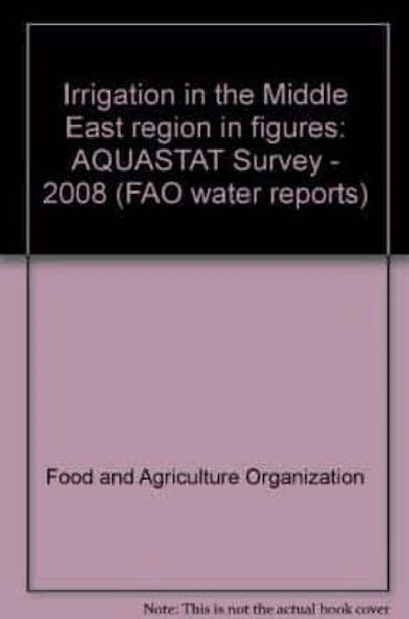 Irrigation in the Middle East Region in Figures: Aquastat Survey - 2008