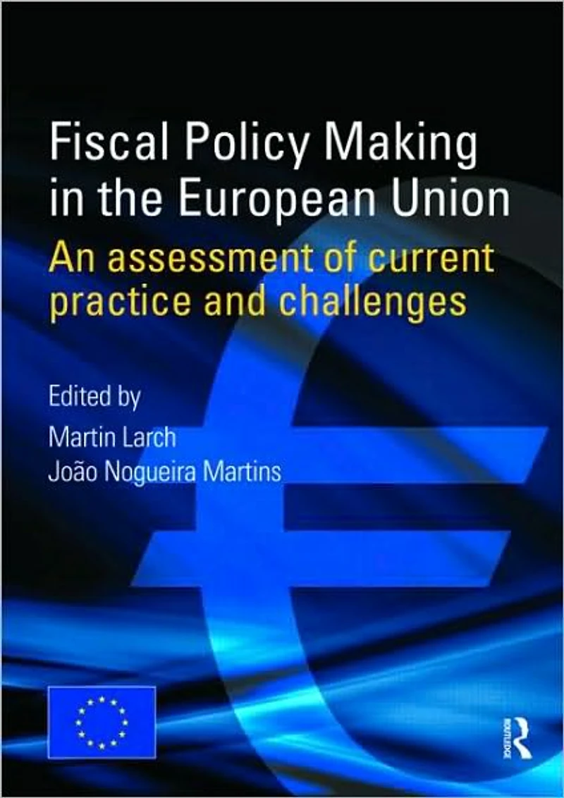 Fiscal Policy Making the European Union: An Assessment of Current Practice and Challenges