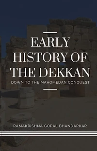 Early History of the Dekkan Down to Mahomedan Conquest (Classic Reprint)
