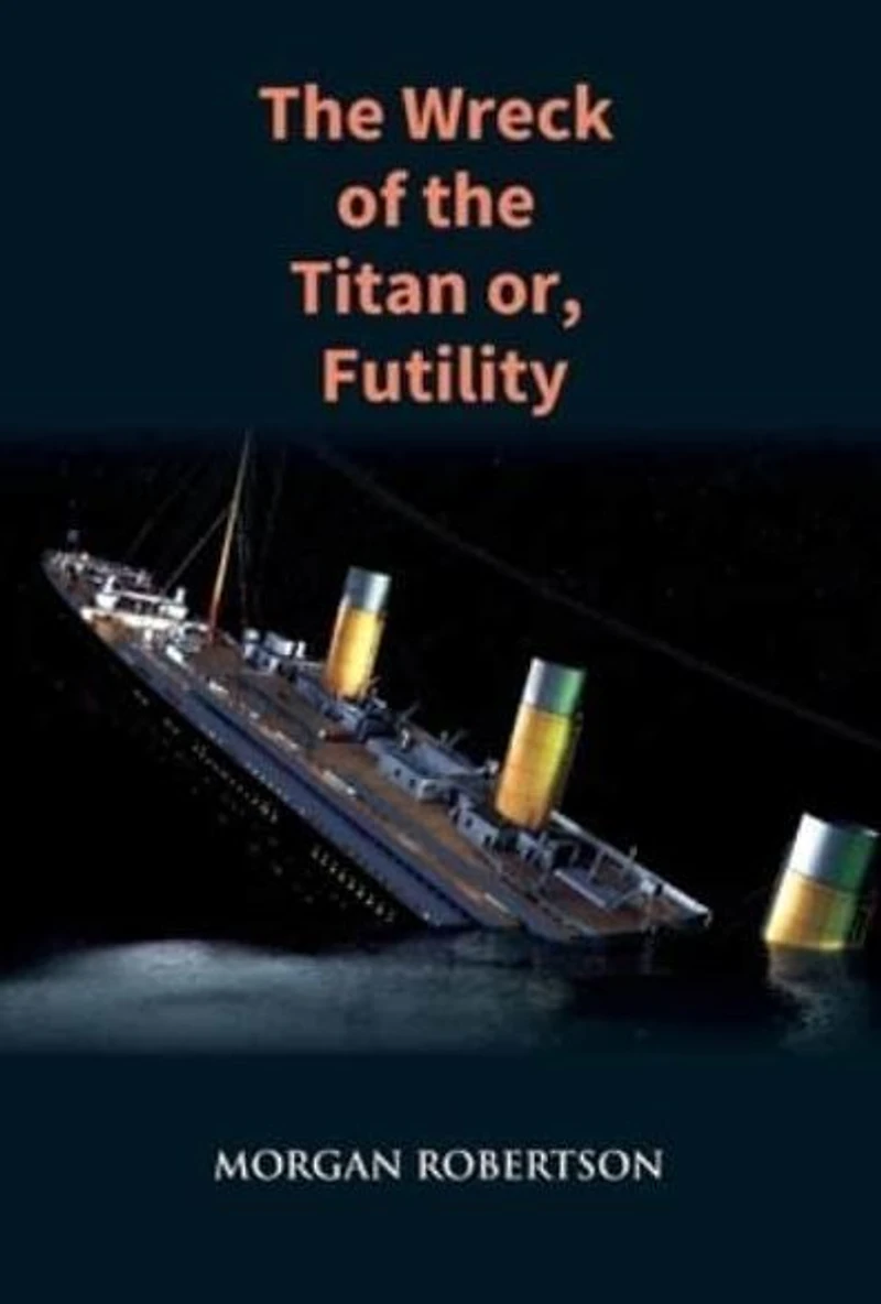 the Wreck of Titan: Novel That Foretold Sinking Titanic