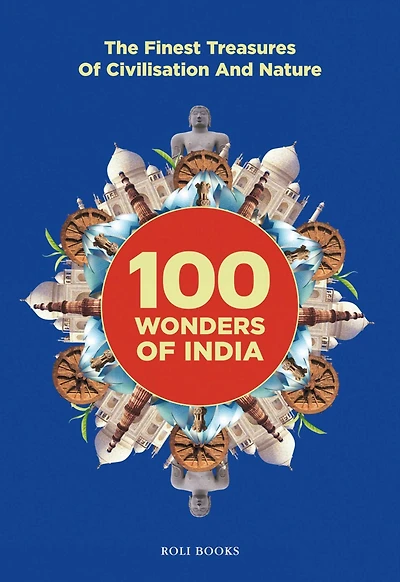 100 Wonders of India: The Finest Treasures of Civilisation and Nature