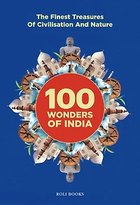 100 Wonders of India: The Finest Treasures of Civilisation and Nature