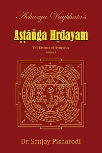Acharya Vagbhata's Astanga Hridayam Vol 1: The Essence of Ayurveda