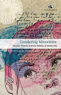 Gendering Minorities: Muslim Women and the Politics of Modernity