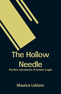 The Hollow Needle; Further adventures of Arsene Lupin