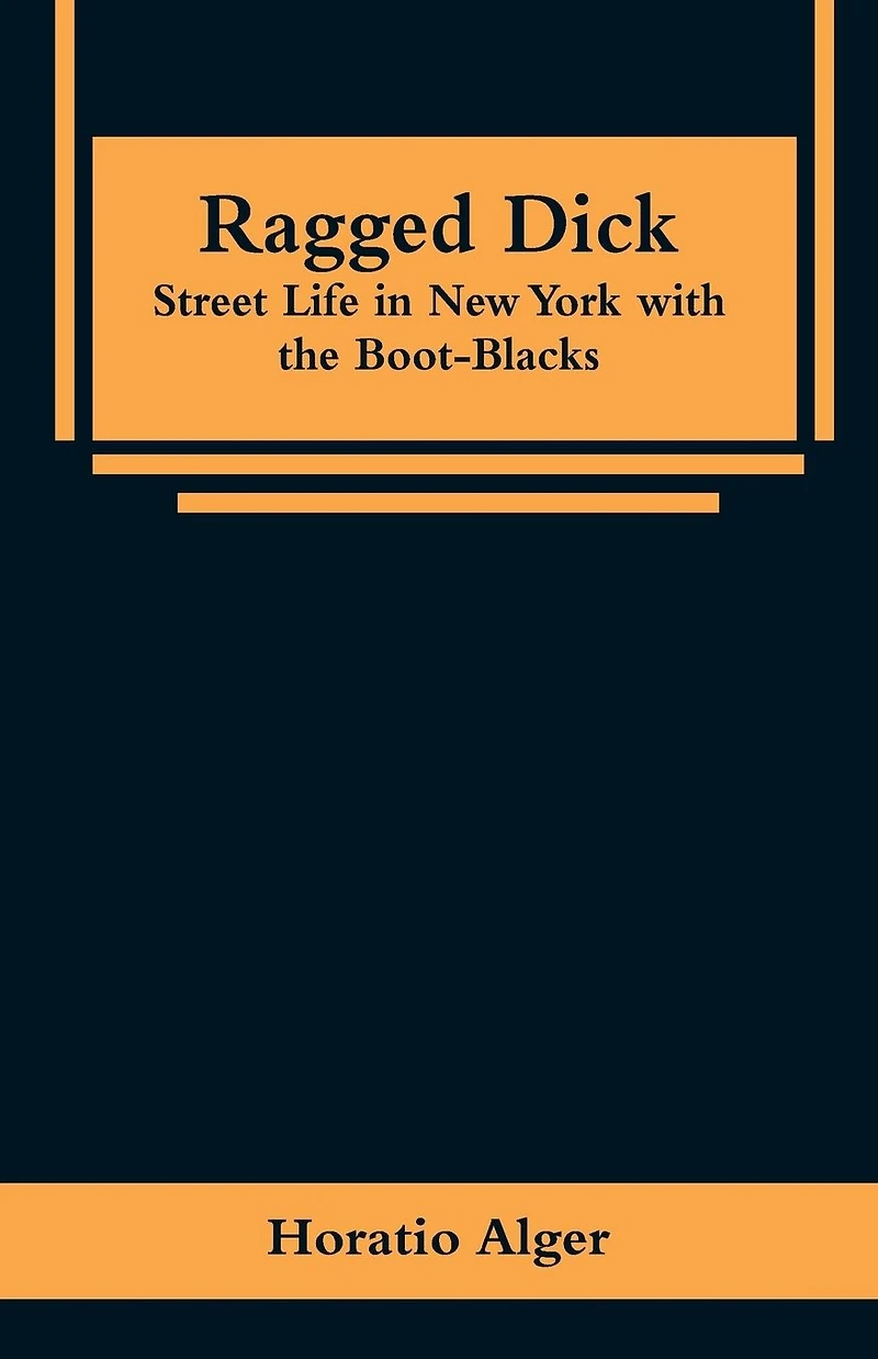 Ragged Dick: Street Life New York with the Boot-Blacks.