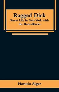 Ragged Dick: Street Life New York with the Boot-Blacks.