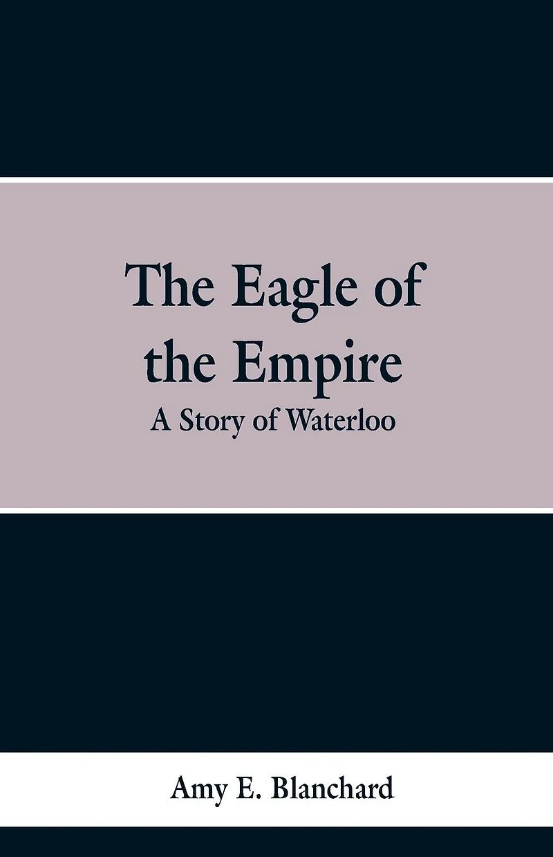 the Eagle of Empire: A Story Waterloo
