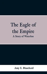 the Eagle of Empire: A Story Waterloo