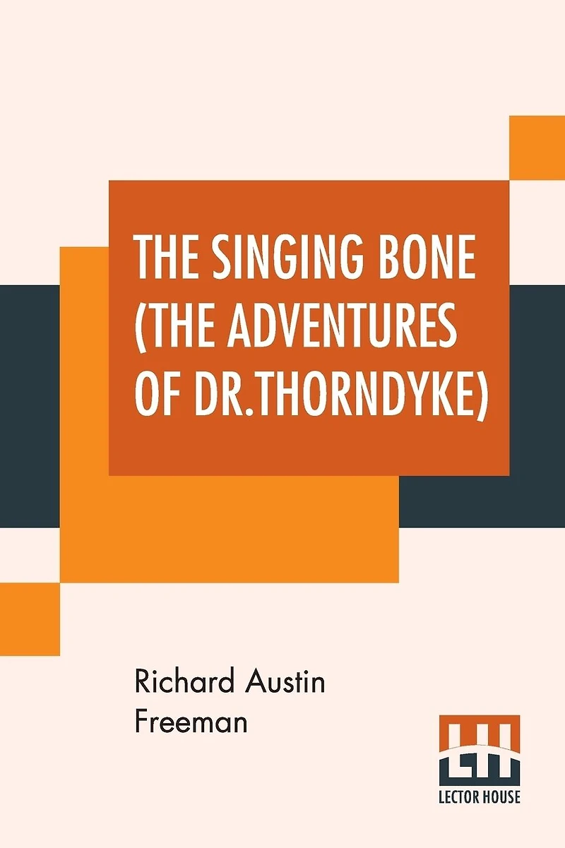 The Singing Bone (A Dr Thorndyke Mystery)