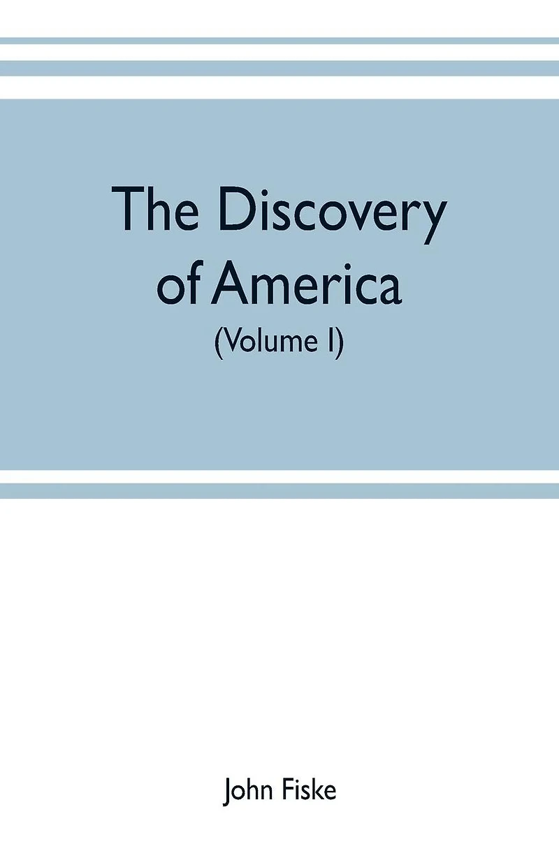 The discovery of America: With some Account of Ancient America and the Spanish Conquest (Volume I)