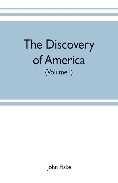 The discovery of America: With some Account of Ancient America and the Spanish Conquest (Volume I)