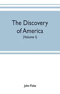The discovery of America: With some Account of Ancient America and the Spanish Conquest (Volume I)