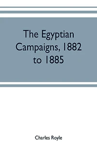 The Egyptian campaigns, 1882 to 1885