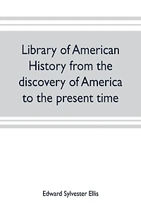 Library of American history from the discovery of America to the present time
