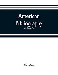 American bibliography: a chronological dictionary of all books