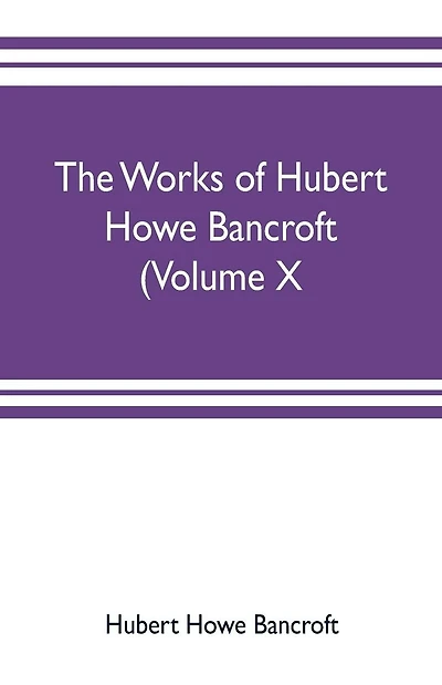 The works of Hubert Howe Bancroft (Volume X) History of Mexico Vol. II. 1521-1600