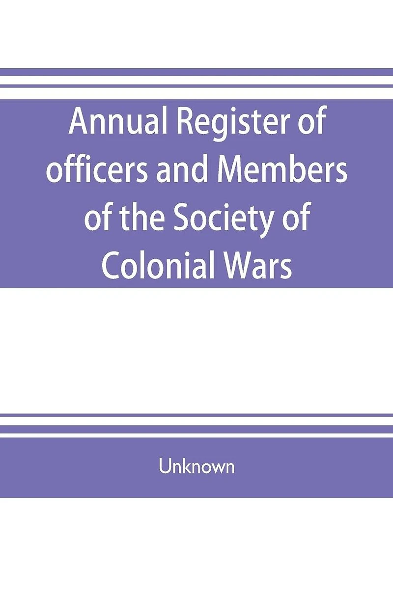 Annual register of officers and members of the Society of colonial wars; constitution of the General society