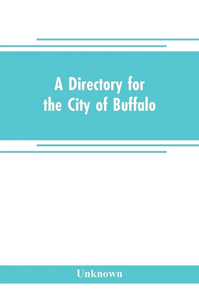 A directory for the city of Buffalo: containing the names and residence of the heads of families and householders, in said city, on the first of July 1832: to which is added a sketch of the history of the village from 1801 to 1832