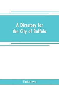 A directory for the city of Buffalo: containing the names and residence of the heads of families and householders, in said city, on the first of July 1832: to which is added a sketch of the history of the village from 1801 to 1832