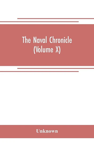 The Naval chronicle: containing a general and biographical history of the royal navy of the United kingdom with a variety of original papers on nautical subjects (Volume VIII)