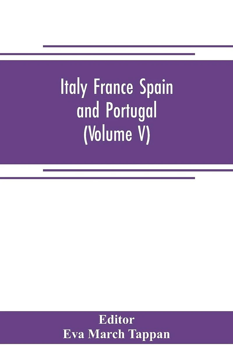 Italy France Spain and Portugal: The world's story; a history of the world in story, song and art (Volume V)