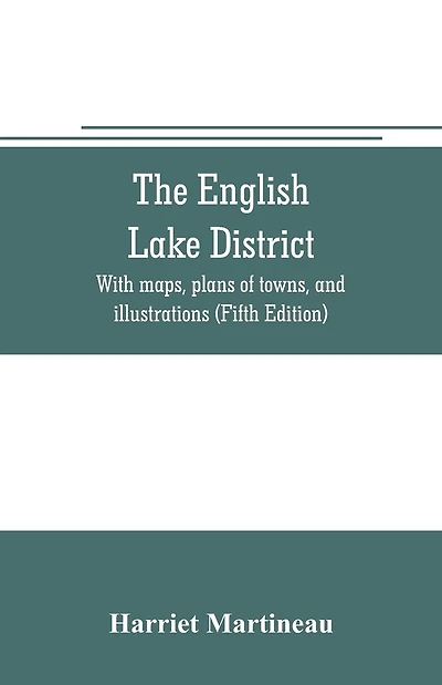 The English lake district. With maps, plans of towns, and illustrations (Fifth Edition)